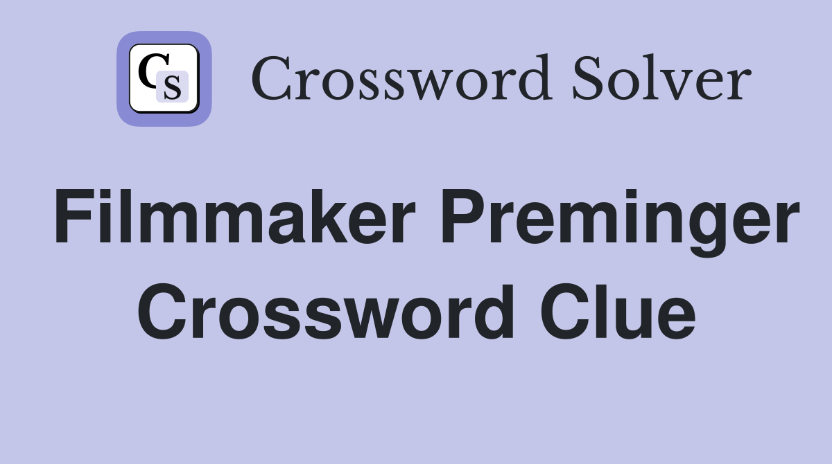 Filmmaker Preminger Crossword Clue