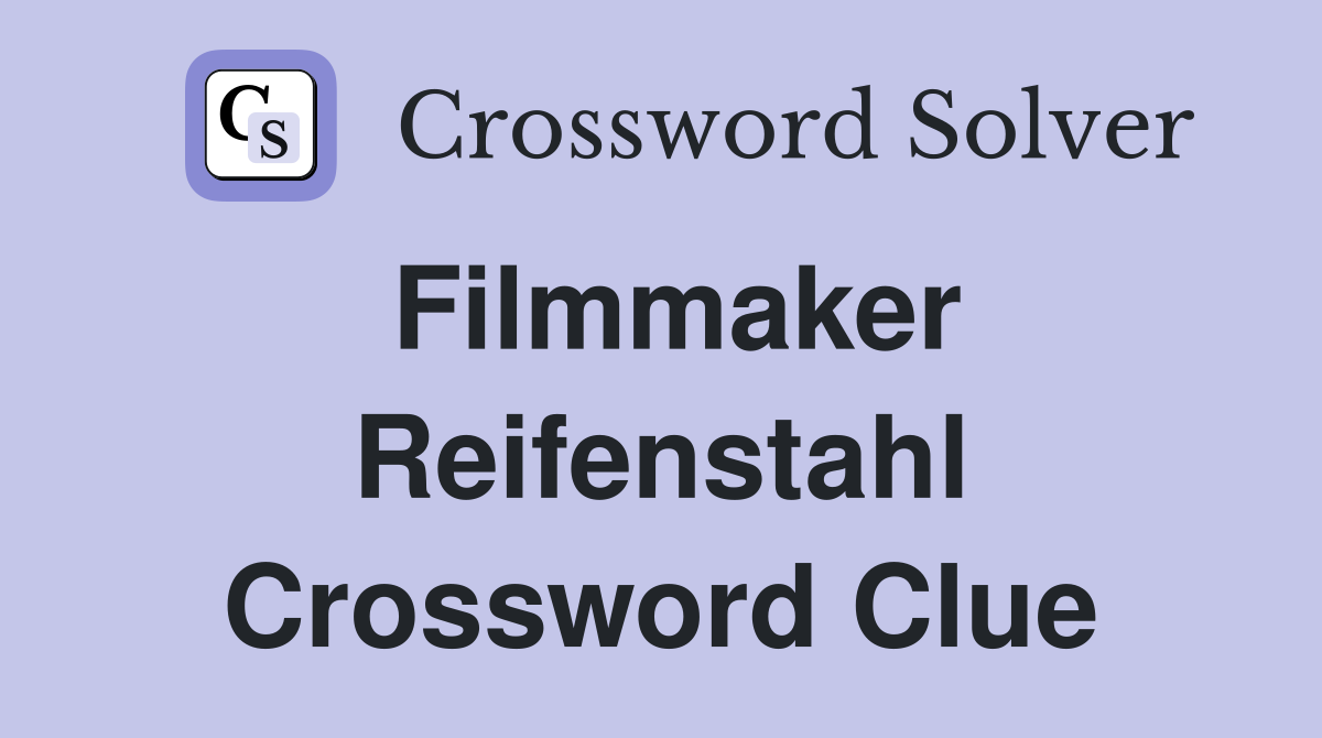 Filmmaker Reifenstahl Crossword Clue