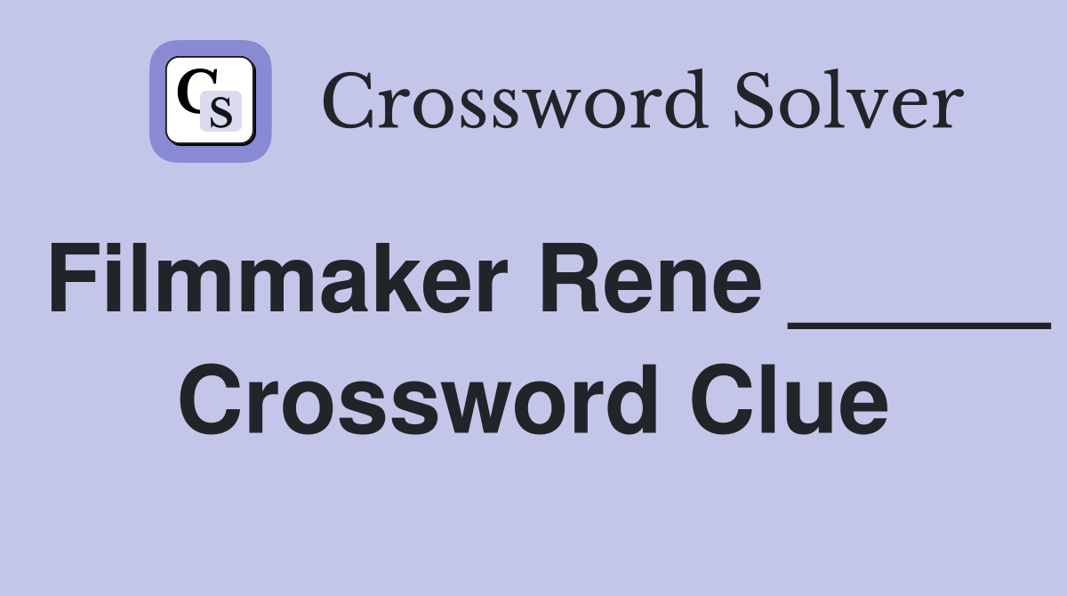 Filmmaker Rene _____ Crossword Clue