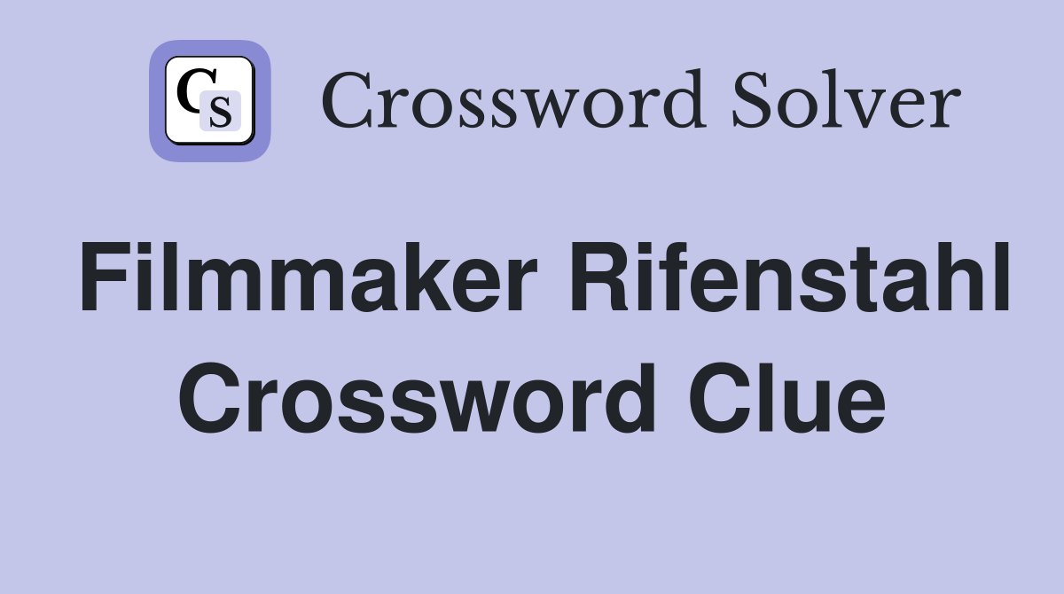 Filmmaker Rifenstahl Crossword Clue