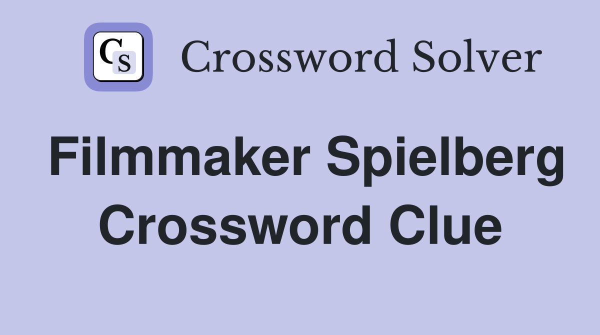 Filmmaker Spielberg Crossword Clue
