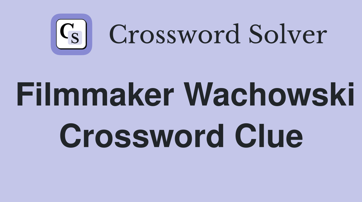Filmmaker Wachowski Crossword Clue
