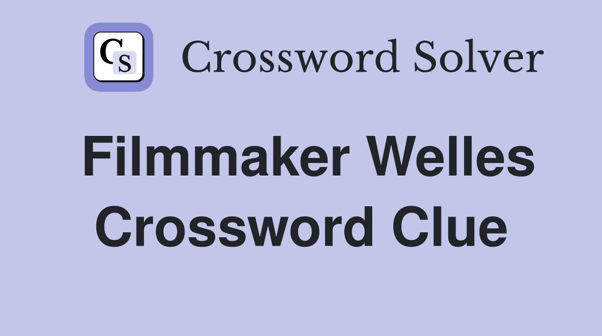 Filmmaker Welles Crossword Clue