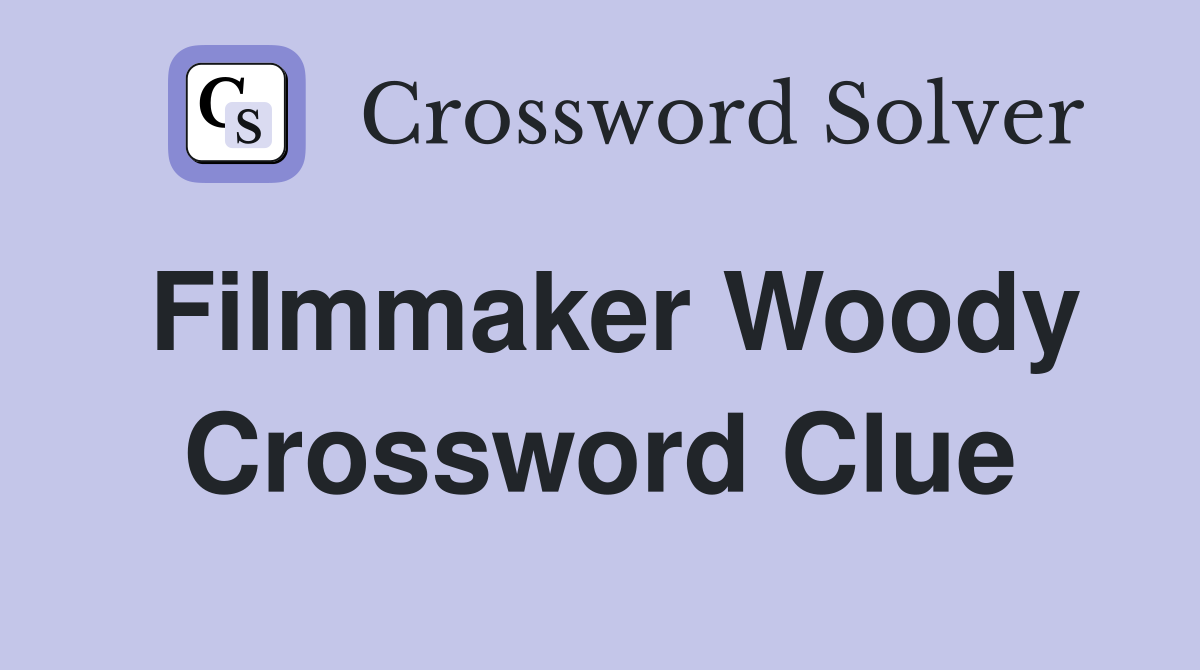 Filmmaker Woody Crossword Clue