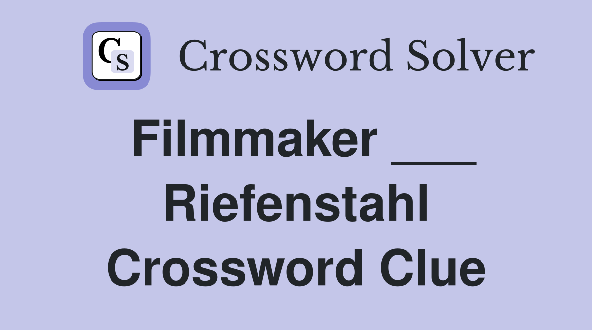 Filmmaker ___ Riefenstahl Crossword Clue