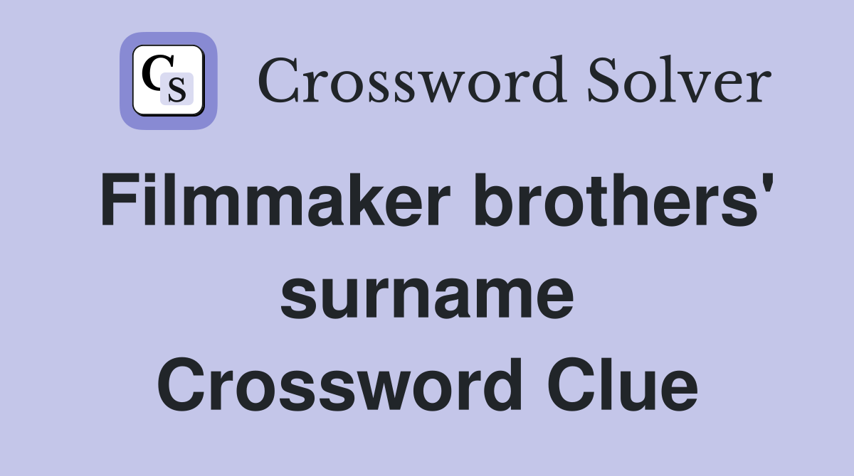 Filmmaker brothers' surname Crossword Clue
