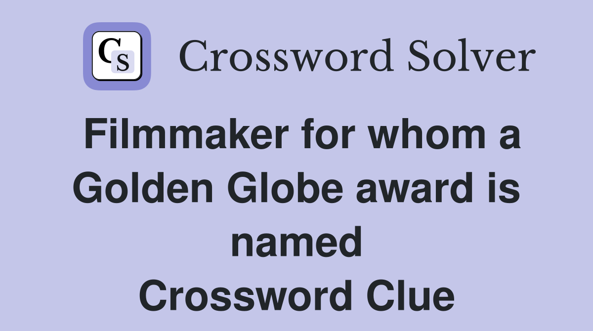 Filmmaker for whom a Golden Globe award is named Crossword Clue