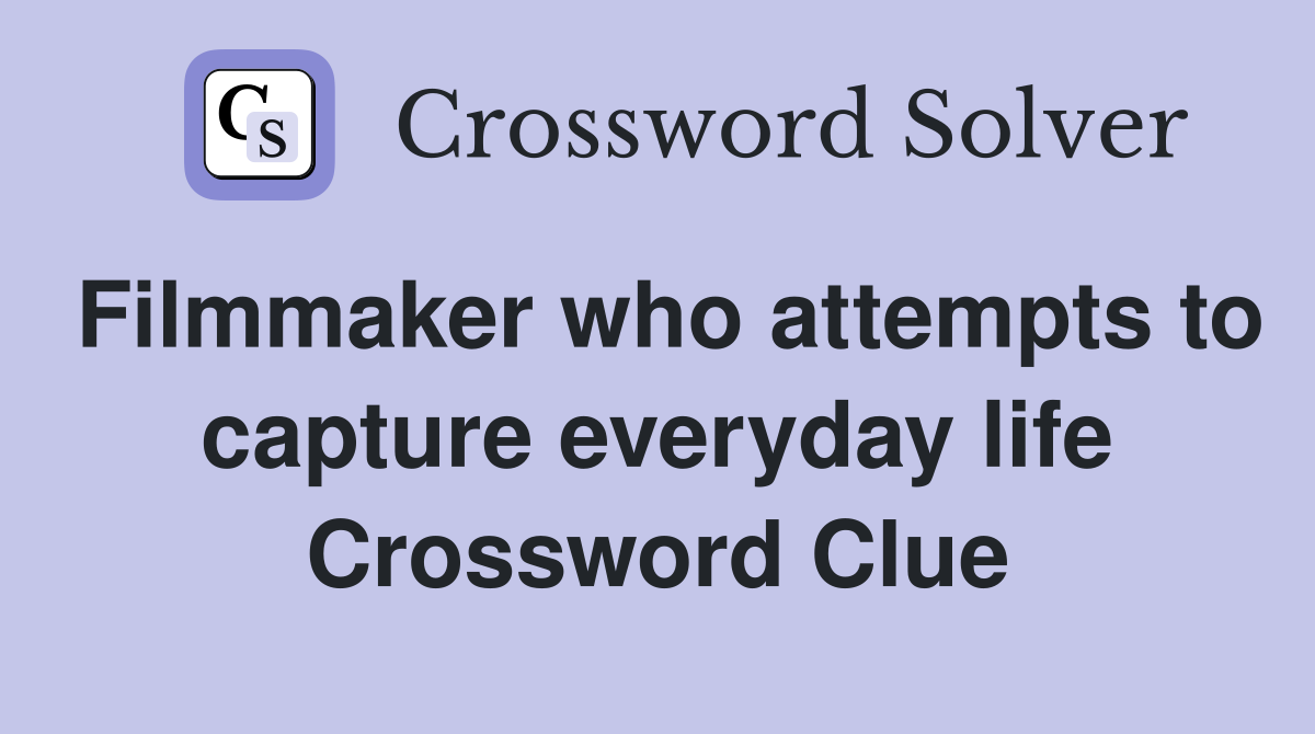 Filmmaker who attempts to capture everyday life Crossword Clue