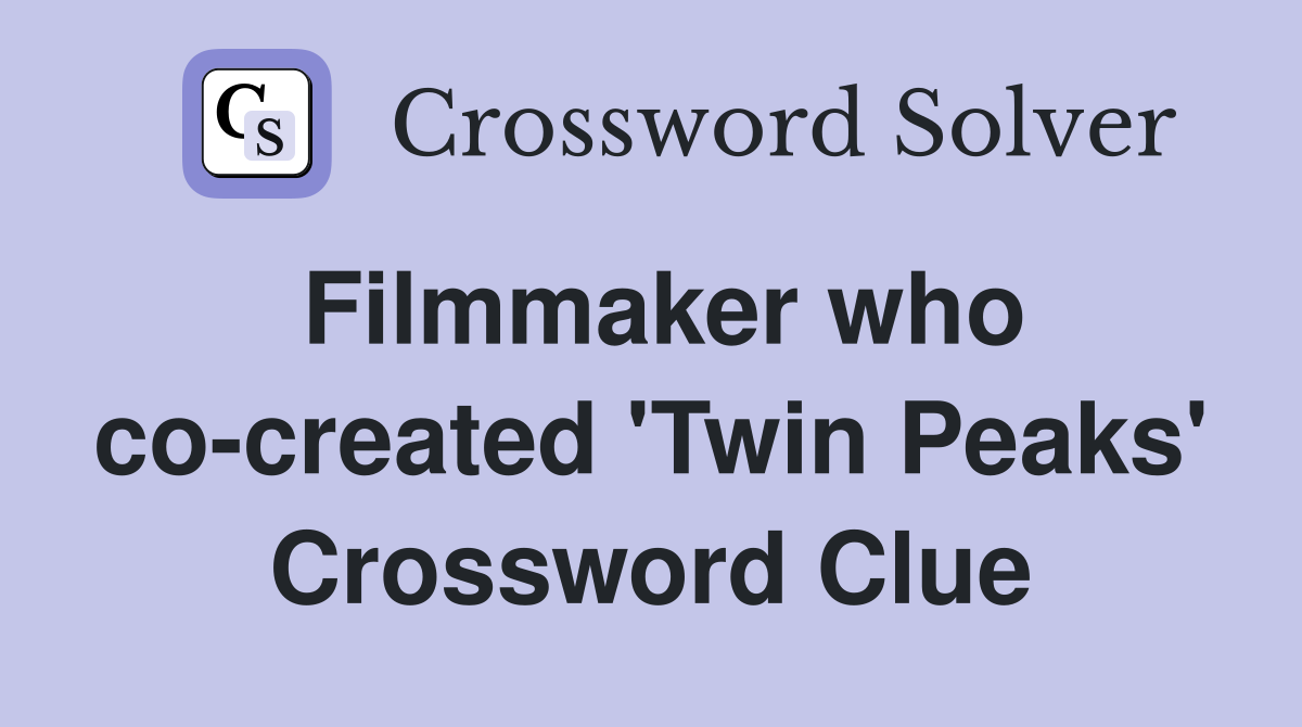 Filmmaker who co-created 'Twin Peaks' Crossword Clue