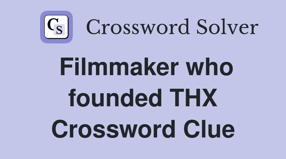 Filmmaker who founded THX Crossword Clue