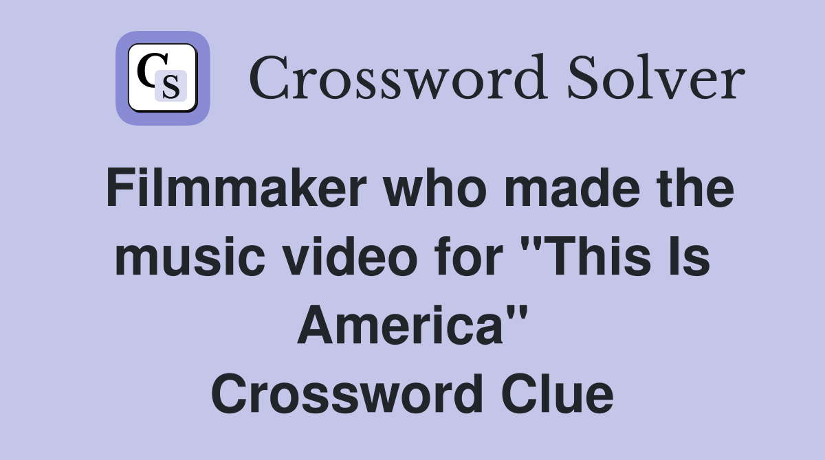 Filmmaker who made the music video for "This Is America" Crossword Clue