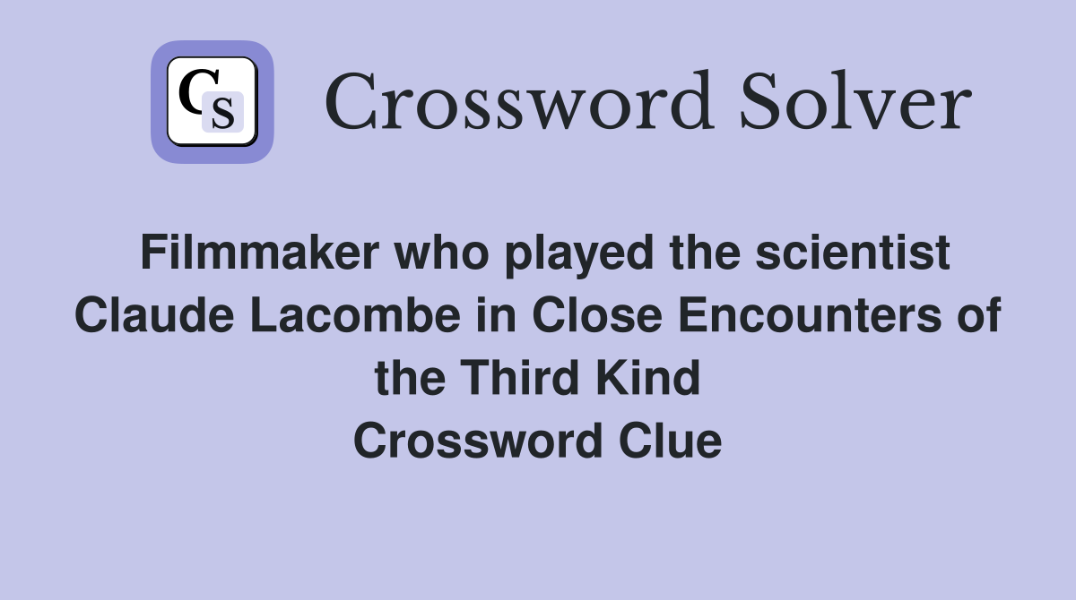 Filmmaker who played the scientist Claude Lacombe in Close Encounters of the Third Kind Crossword Clue