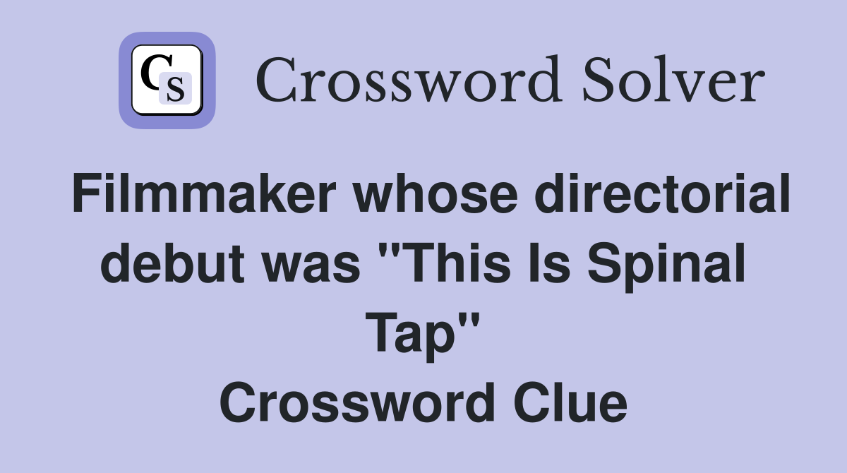 Filmmaker whose directorial debut was "This Is Spinal Tap" Crossword Clue