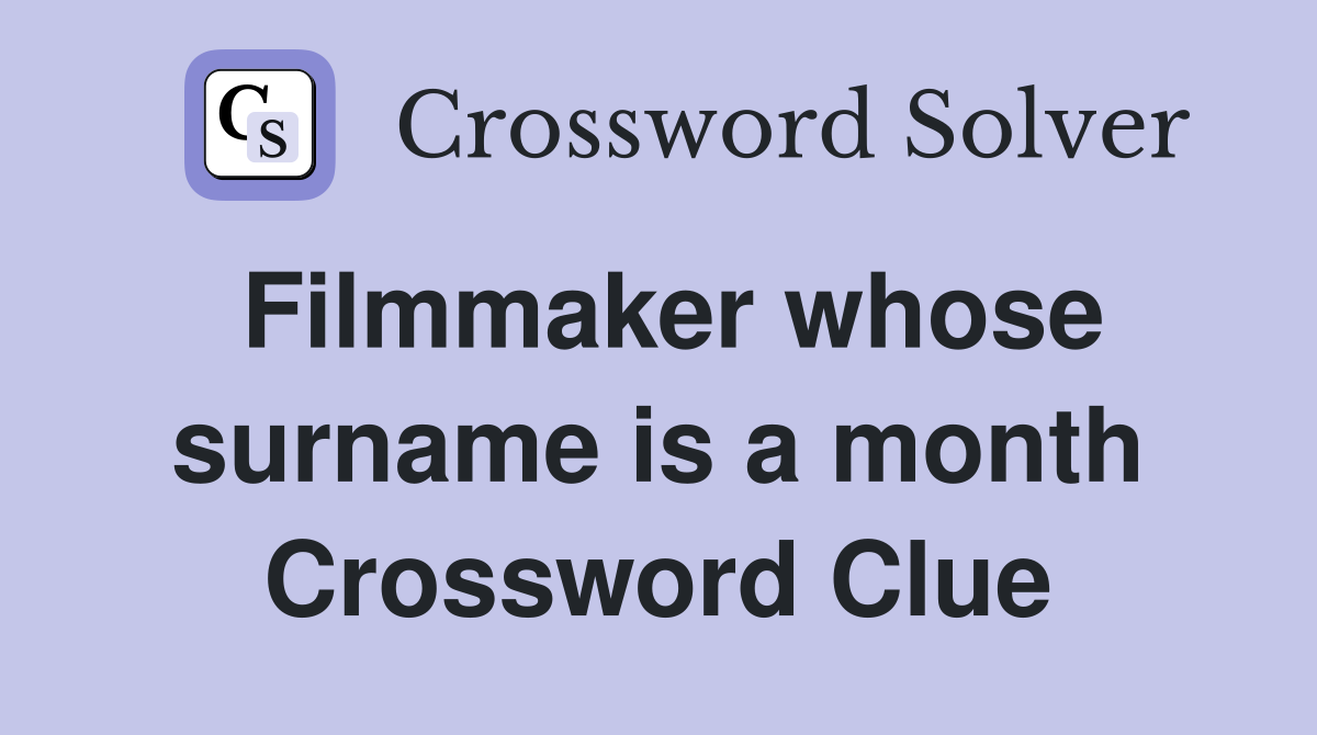 Filmmaker whose surname is a month Crossword Clue