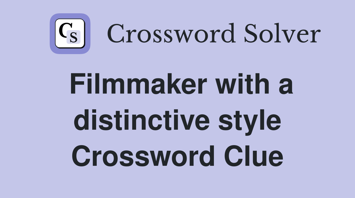 Filmmaker with a distinctive style Crossword Clue