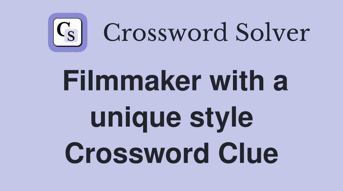 Filmmaker with a unique style Crossword Clue