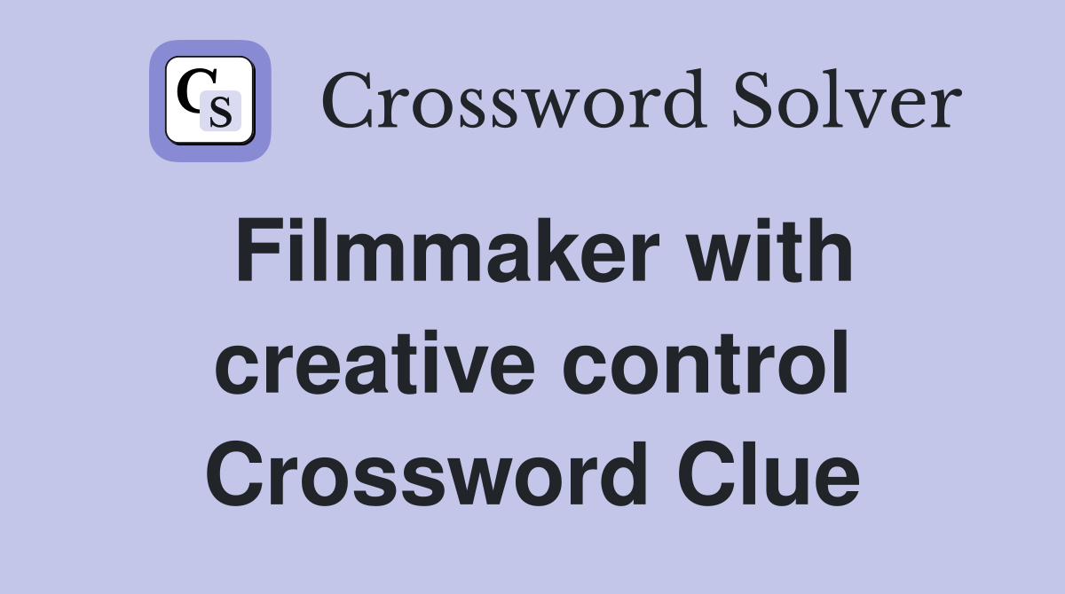 Filmmaker with creative control Crossword Clue