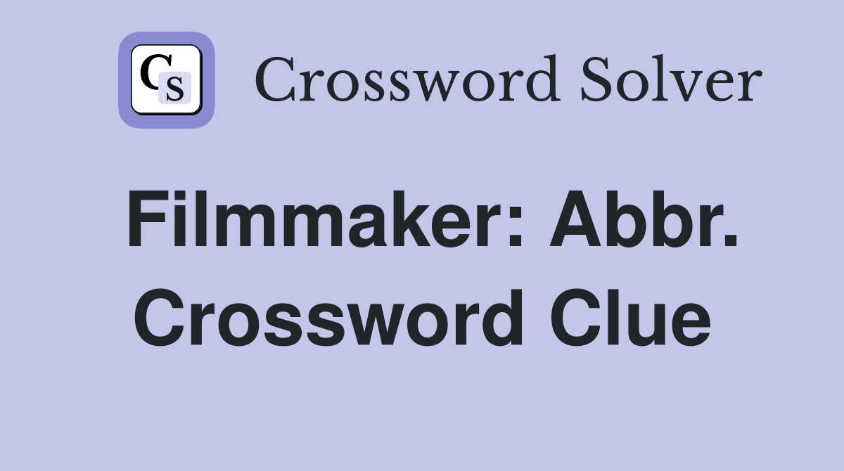 Filmmaker: Abbr. Crossword Clue
