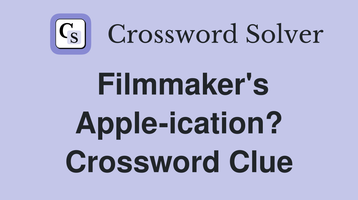 Filmmaker's Apple-ication? Crossword Clue