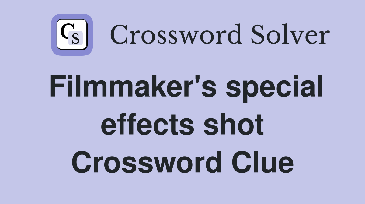 Filmmaker's special effects shot Crossword Clue