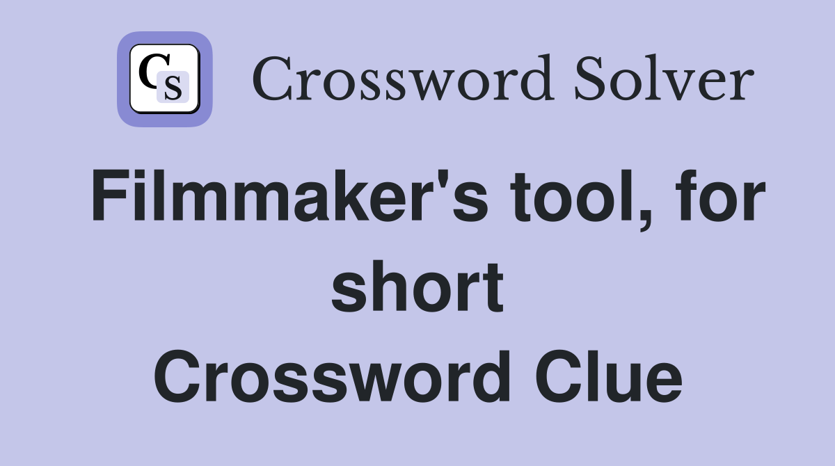 Filmmaker's tool, for short Crossword Clue