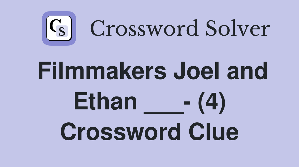 Filmmakers Joel and Ethan ___- (4) Crossword Clue