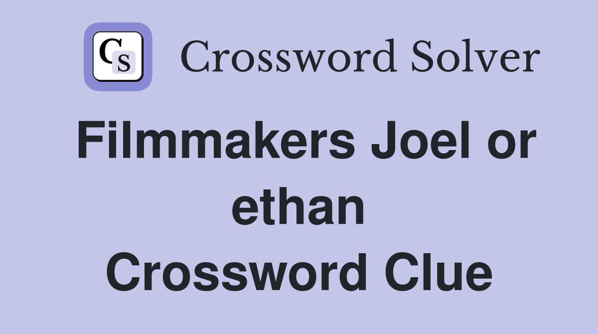 Filmmakers Joel or ethan Crossword Clue