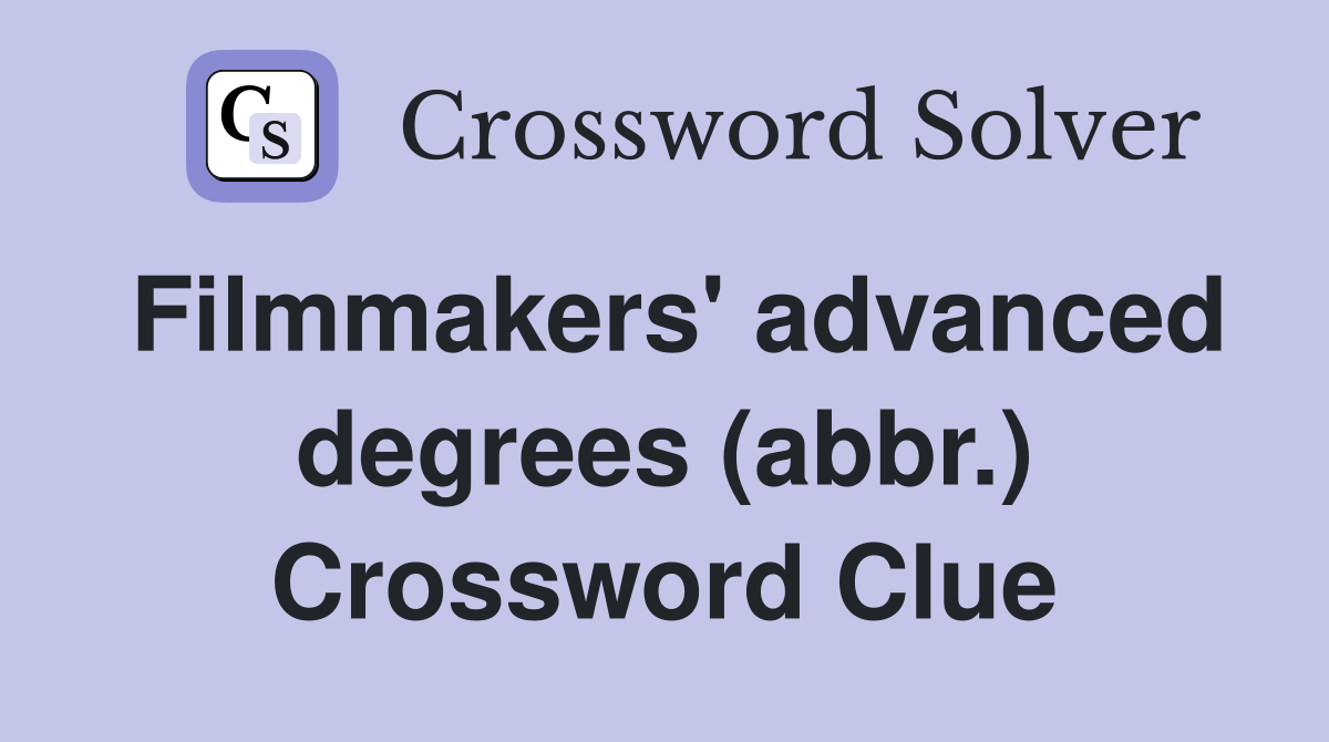Filmmakers' advanced degrees (abbr.) Crossword Clue