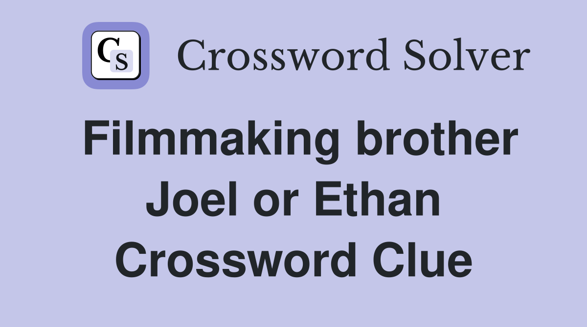 Filmmaking brother Joel or Ethan Crossword Clue