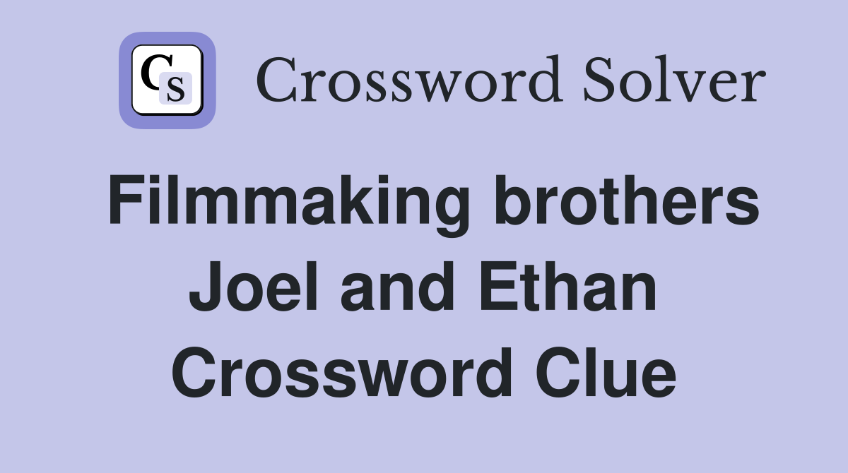 Filmmaking brothers Joel and Ethan Crossword Clue