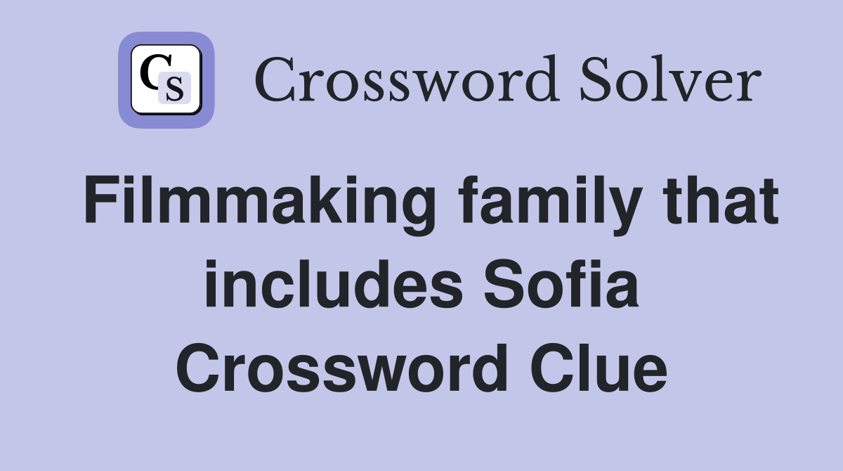 Filmmaking family that includes Sofia Crossword Clue