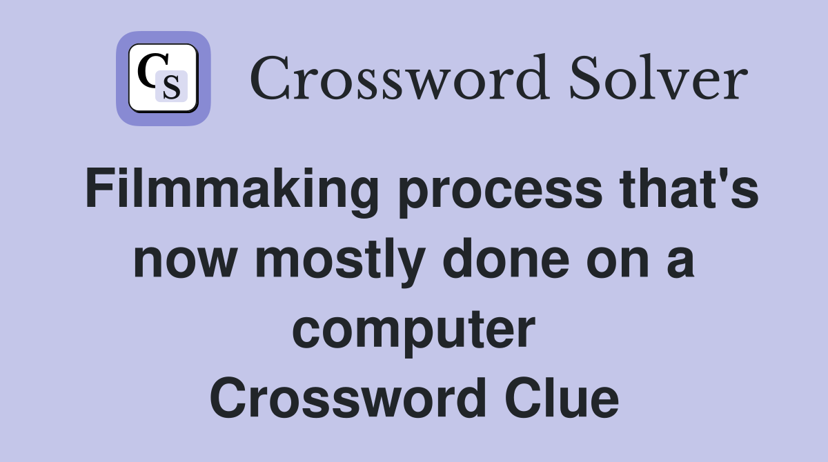 Filmmaking process that's now mostly done on a computer Crossword Clue