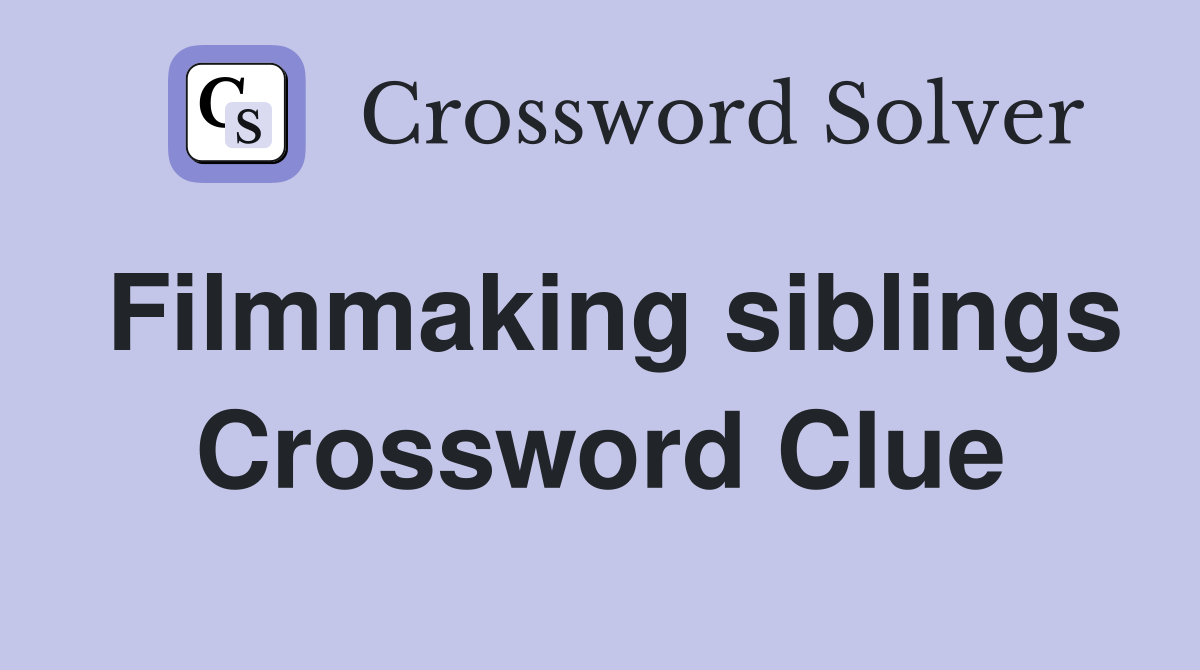 Filmmaking siblings Crossword Clue