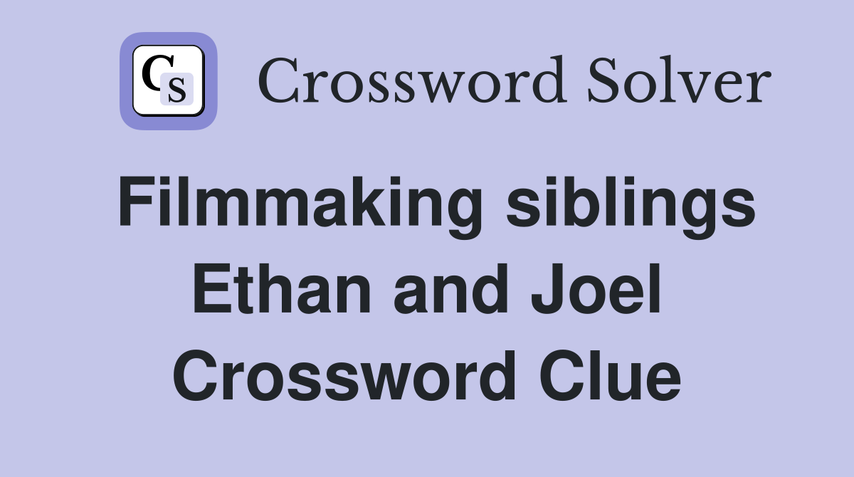 Filmmaking siblings Ethan and Joel Crossword Clue