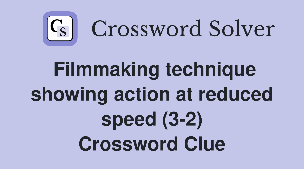 Filmmaking technique showing action at reduced speed (3-2) Crossword Clue