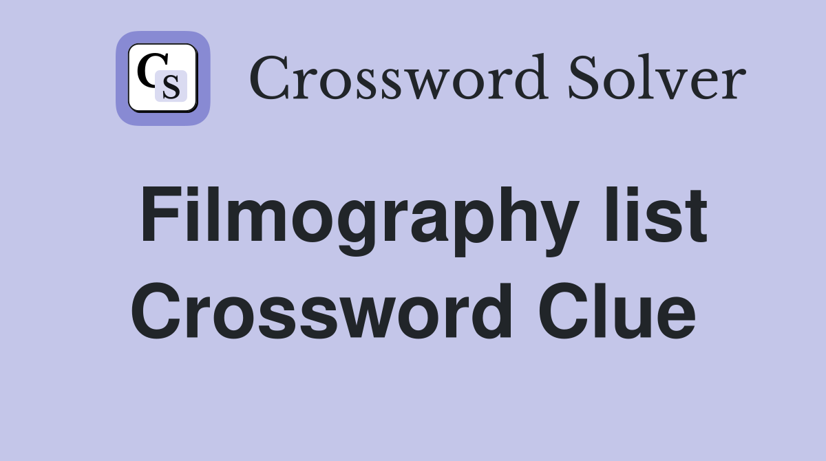 Filmography list Crossword Clue