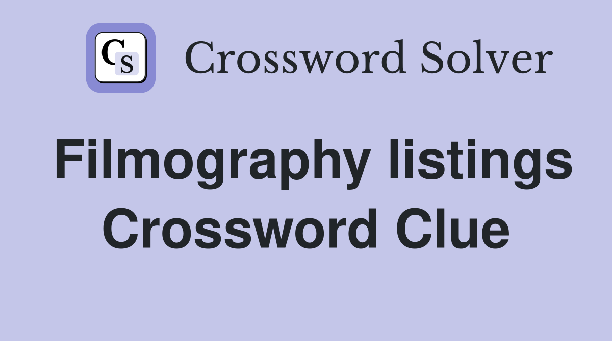 Filmography listings Crossword Clue