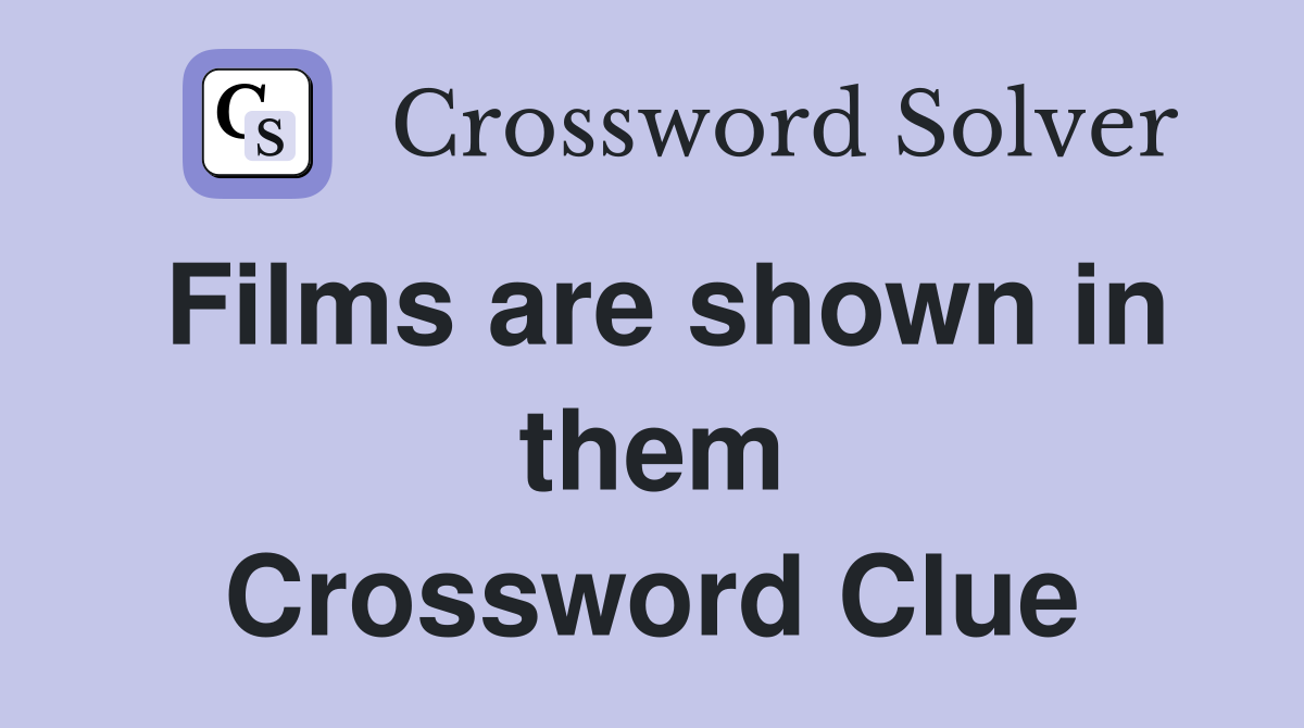 Films are shown in them Crossword Clue