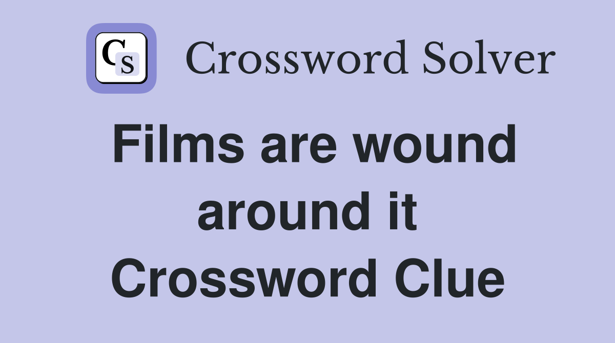 Films are wound around it Crossword Clue