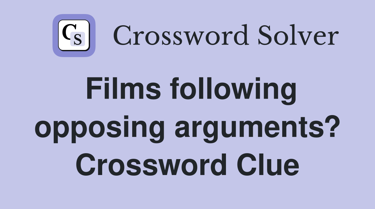 Films following opposing arguments? Crossword Clue