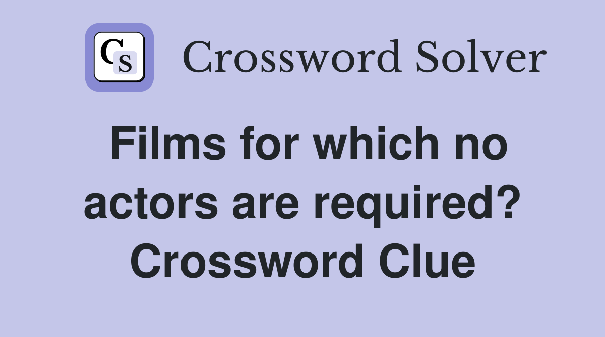 Films for which no actors are required? Crossword Clue