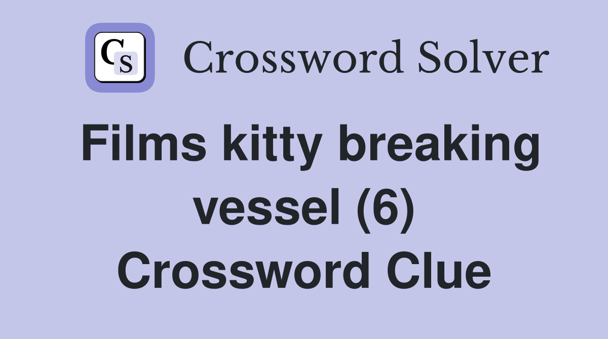 Films kitty breaking vessel (6) Crossword Clue