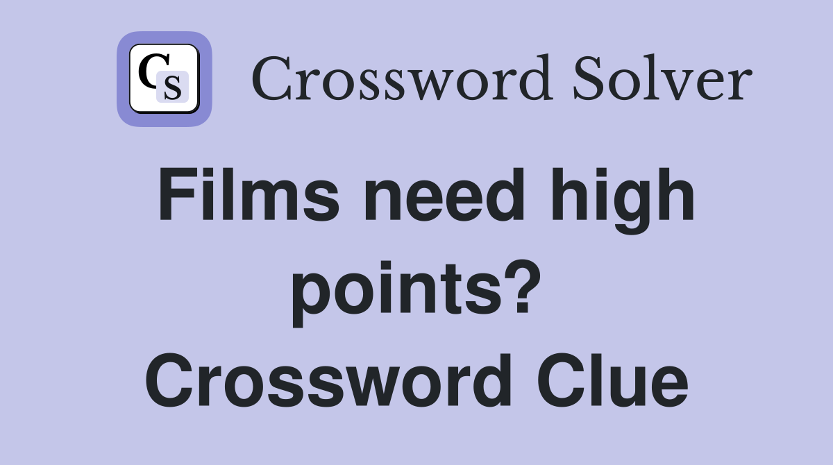 Films need high points? Crossword Clue