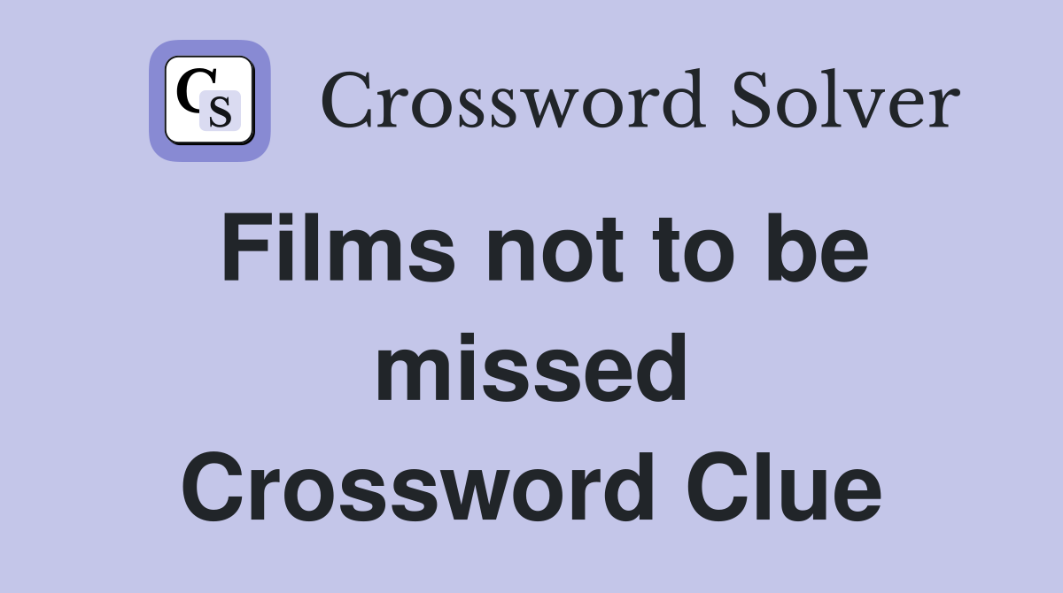 Films not to be missed Crossword Clue