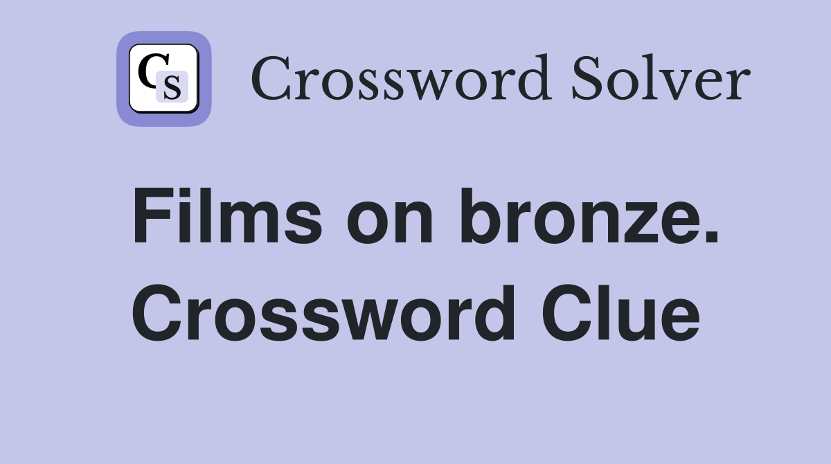 Films on bronze. Crossword Clue