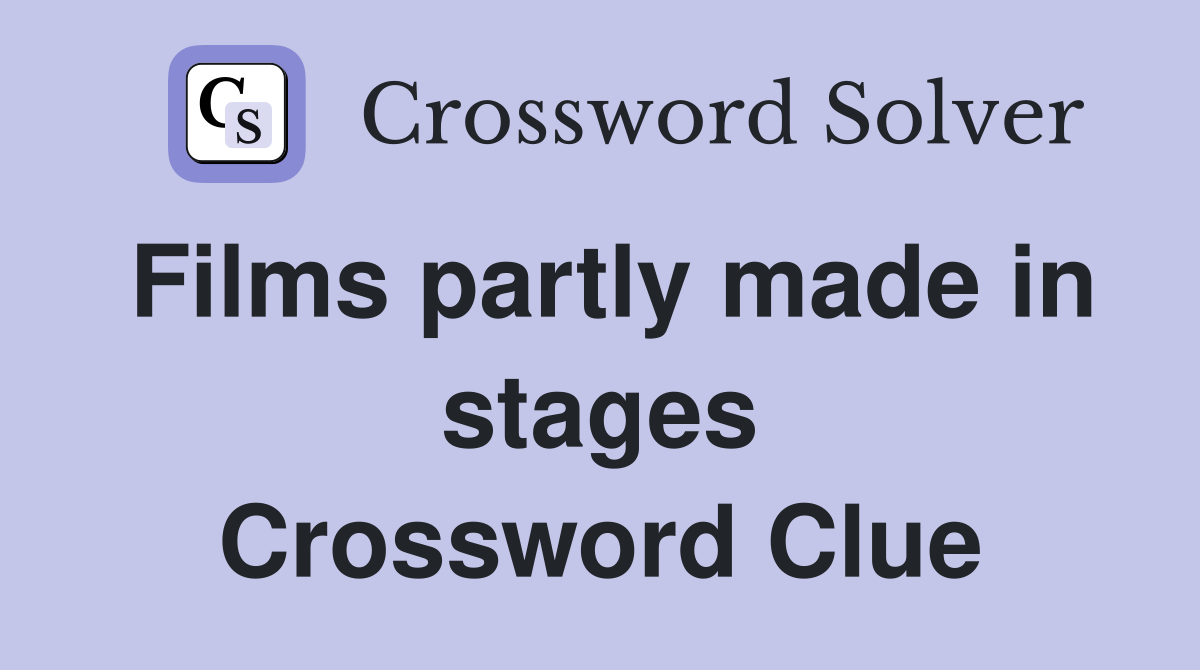 Films partly made in stages Crossword Clue