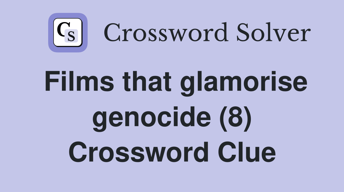 Films that glamorise genocide (8) Crossword Clue