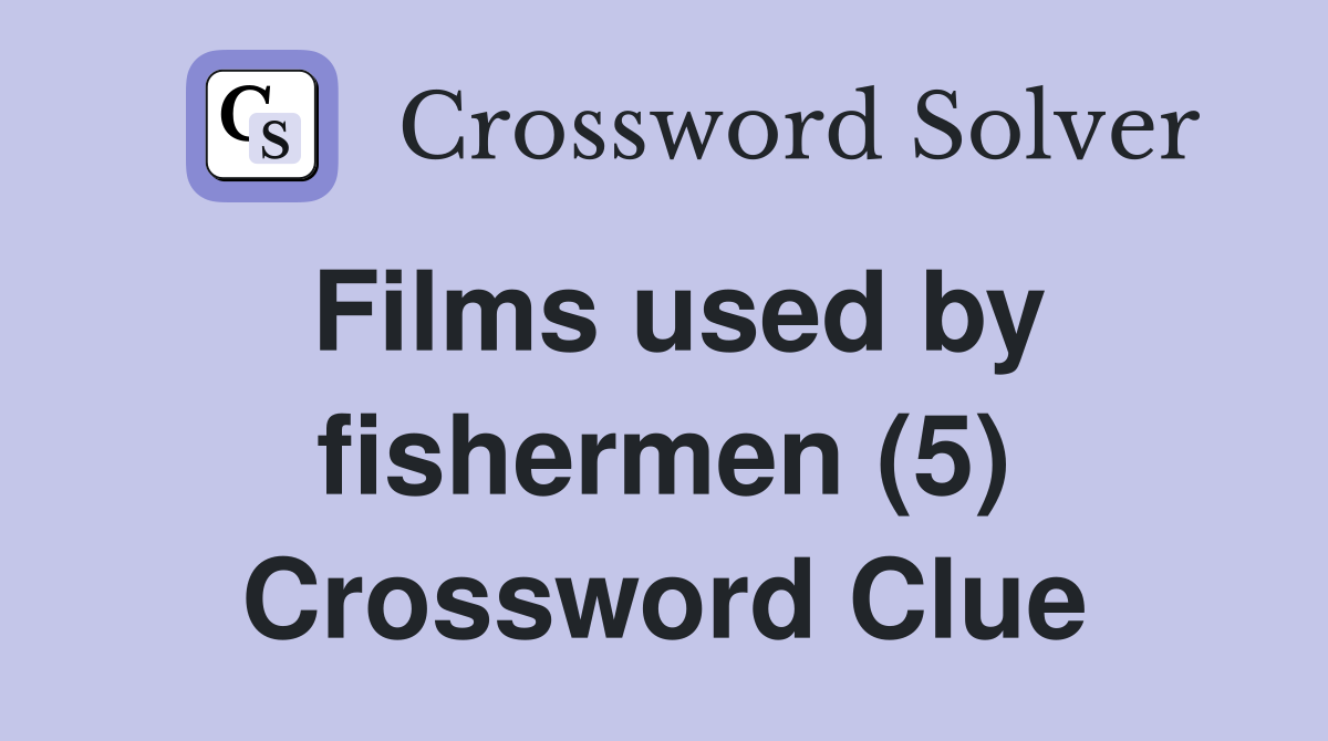 Films used by fishermen (5) Crossword Clue