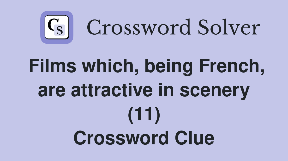 Films which, being French, are attractive in scenery (11) Crossword Clue