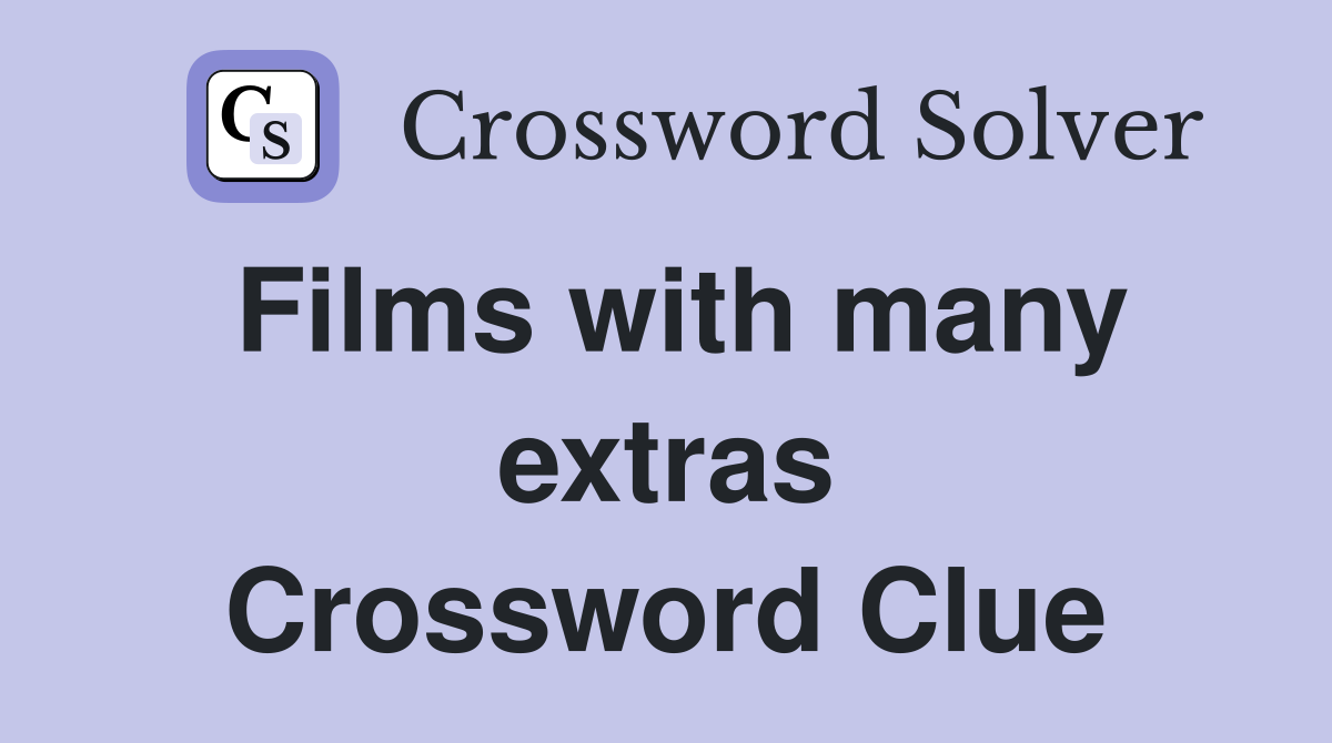 Films with many extras Crossword Clue